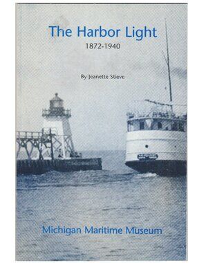 The Harbor Light 1872-1940 Michigan Maritime Museum, Lighthouse, Jeanette Stieve